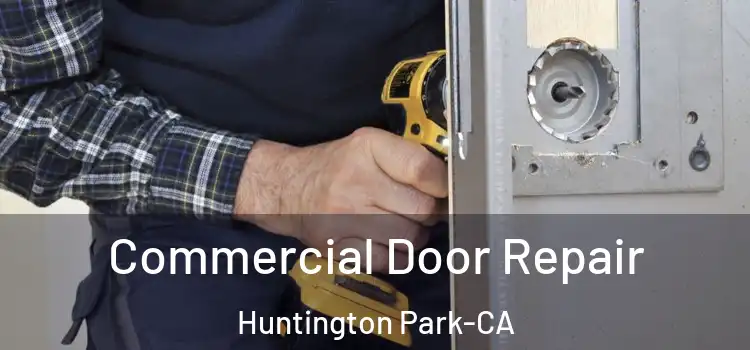  Commercial Door Repair Huntington Park-CA