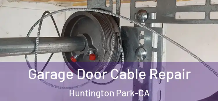  Garage Door Cable Repair Huntington Park-CA
